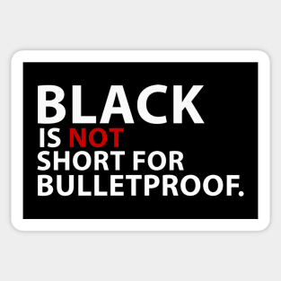 Black Is Not Short For Bulletproof Sticker